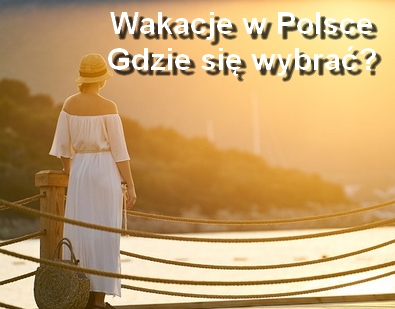 Wakacje w Polsce – gdzie się wybrać?